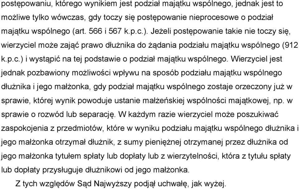 Wierzyciel jest jednak pozbawiony możliwości wpływu na sposób podziału majątku wspólnego dłużnika i jego małżonka, gdy podział majątku wspólnego zostaje orzeczony już w sprawie, której wynik powoduje