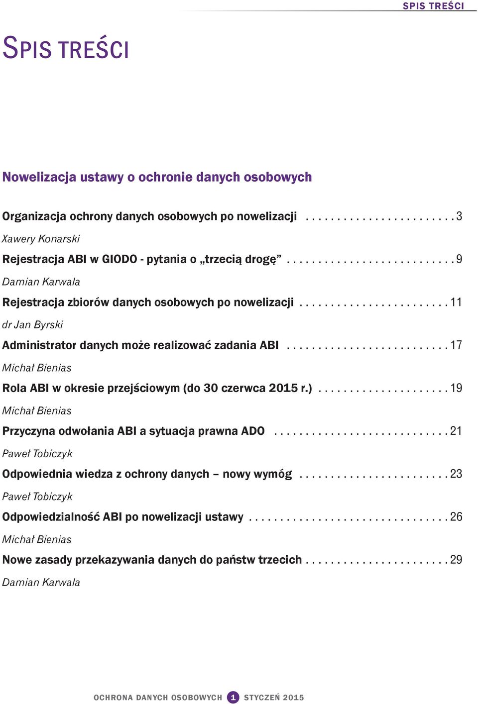 ......................... 17 Rola ABI w okresie przejściowym (do 30 czerwca 2015 r.)..................... 19 Przyczyna odwołania ABI a sytuacja prawna ADO.