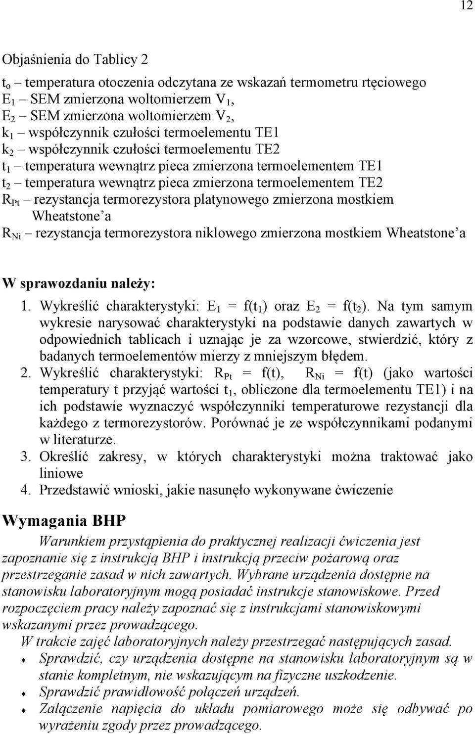 termorezystora platynowego zmierzona mostkiem Wheatstone a R Ni rezystancja termorezystora niklowego zmierzona mostkiem Wheatstone a W sprawozdaniu należy: 1.