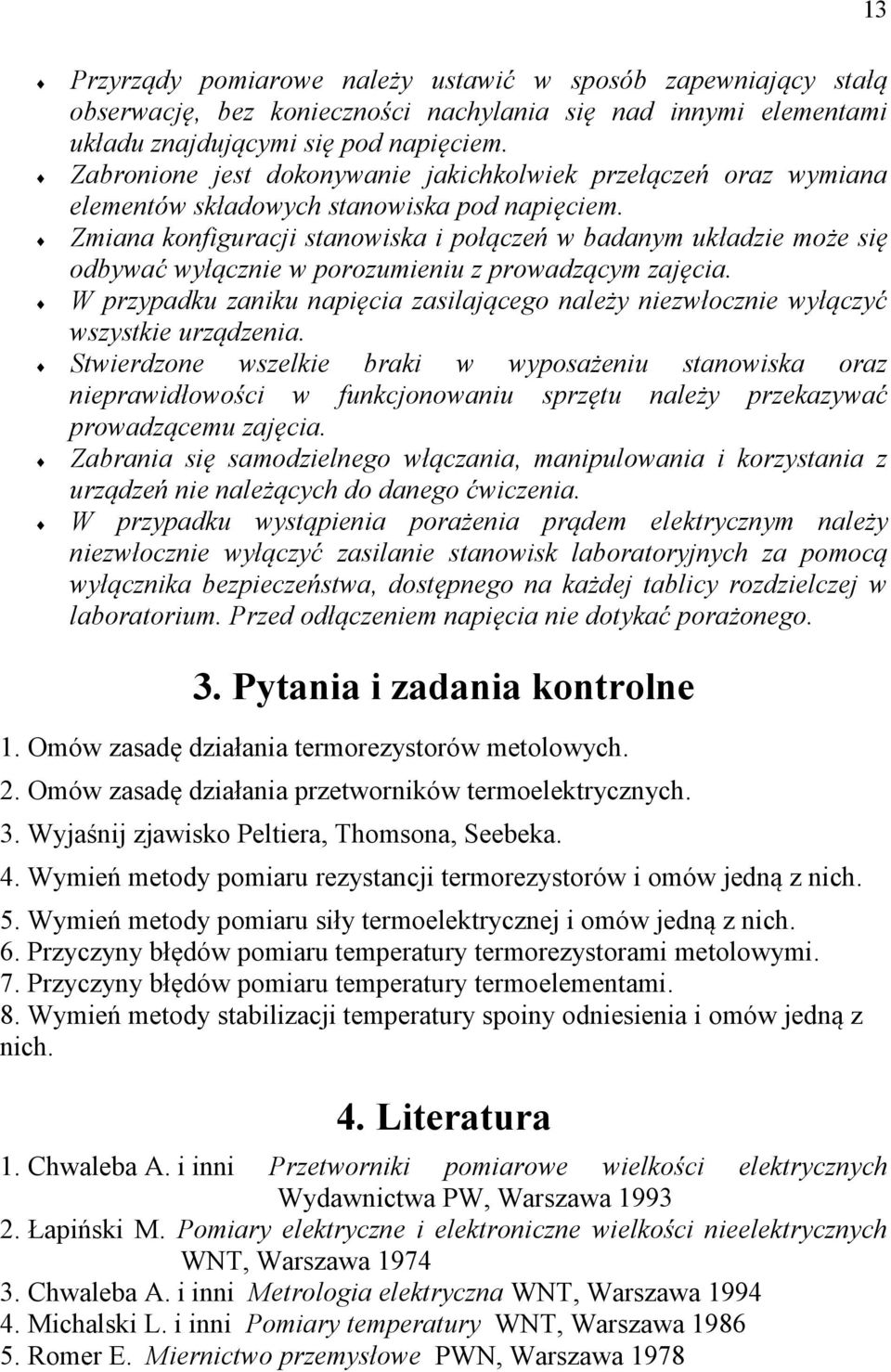 Zmiana konfiguracji stanowiska i połączeń w badanym układzie może się odbywać wyłącznie w porozumieniu z prowadzącym zajęcia.