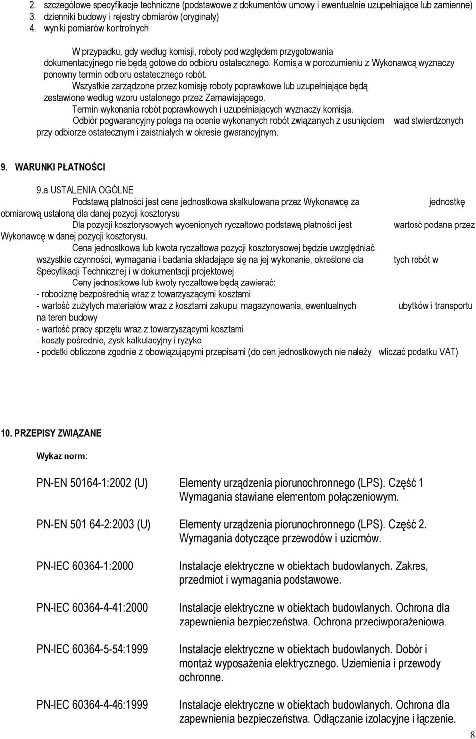 Komisja w porozumieniu z Wykonawcą wyznaczy ponowny termin odbioru ostatecznego robót.