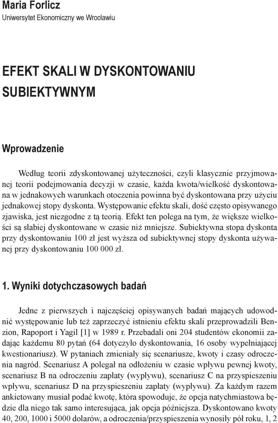 Występowanie efektu skali, dość często opisywanego zjawiska, jest niezgodne z tą teorią. Efekt ten polega na tym, że większe wielkości są słabiej dyskontowane w czasie niż mniejsze.