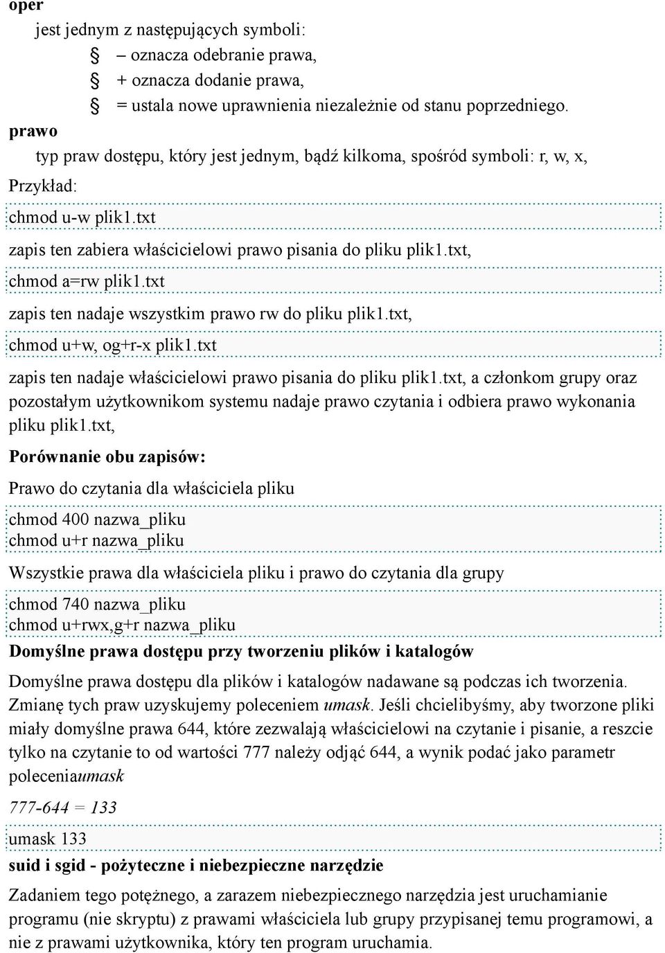 txt zapis ten nadaje wszystkim prawo rw do pliku plik1.txt, chmod u+w, og+r-x plik1.txt zapis ten nadaje właścicielowi prawo pisania do pliku plik1.