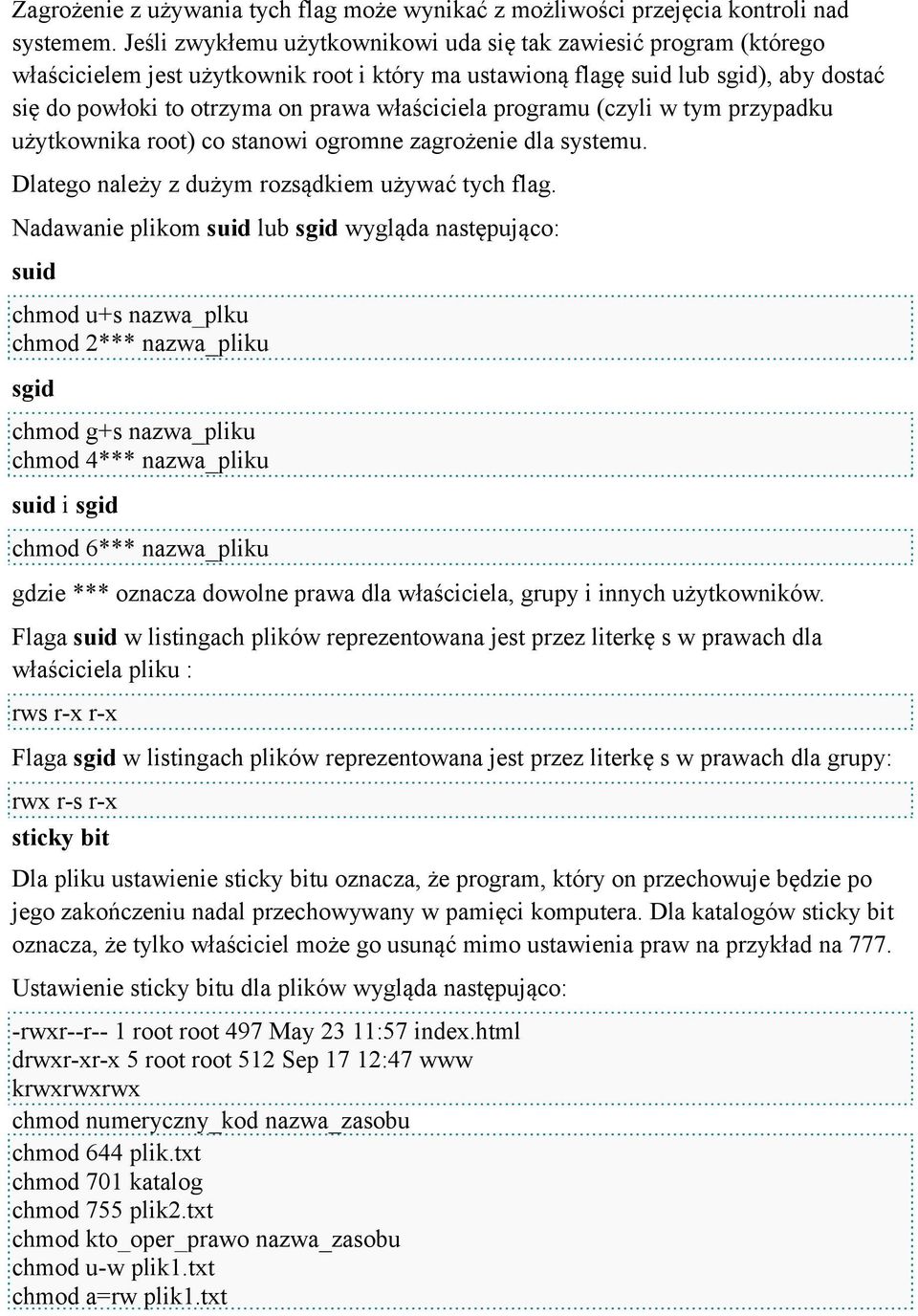 właściciela programu (czyli w tym przypadku użytkownika root) co stanowi ogromne zagrożenie dla systemu. Dlatego należy z dużym rozsądkiem używać tych flag.