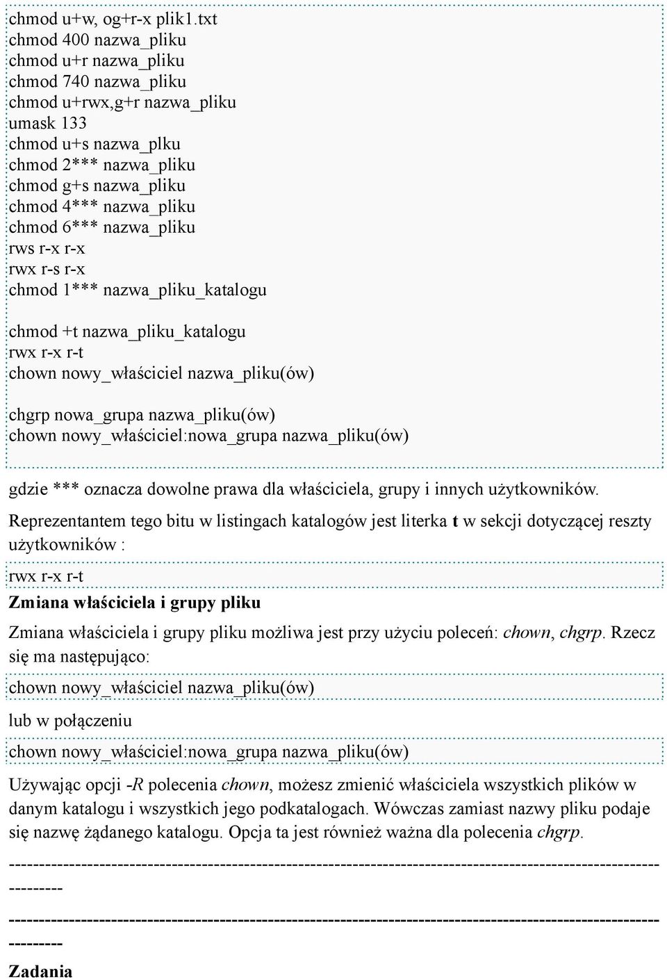 chmod 6*** nazwa_pliku rws r-x r-x rwx r-s r-x chmod 1*** nazwa_pliku_katalogu chmod +t nazwa_pliku_katalogu rwx r-x r-t chown nowy_właściciel nazwa_pliku(ów) chgrp nowa_grupa nazwa_pliku(ów) chown