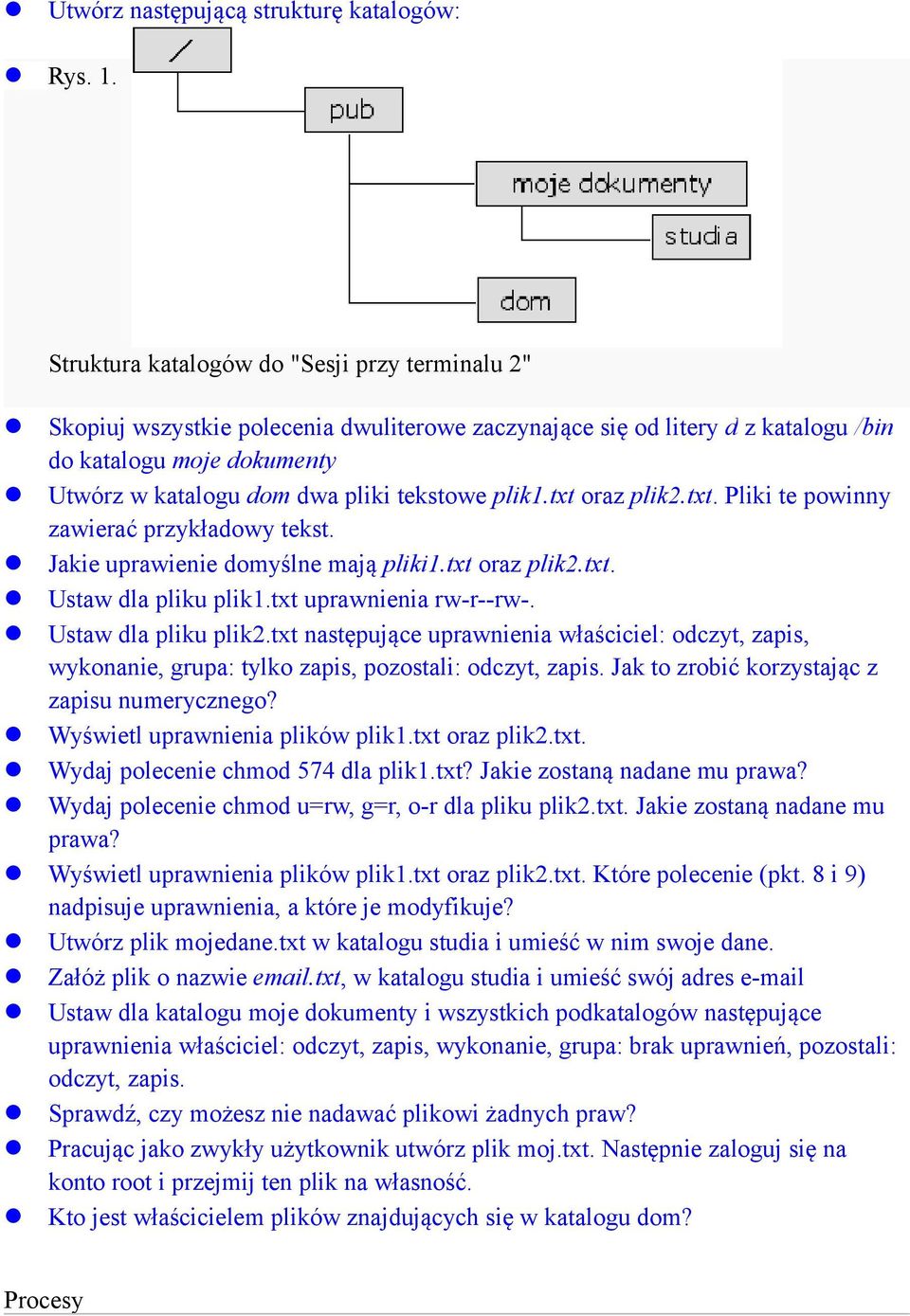 plik1.txt oraz plik2.txt. Pliki te powinny zawierać przykładowy tekst. Jakie uprawienie domyślne mają pliki1.txt oraz plik2.txt. Ustaw dla pliku plik1.txt uprawnienia rw-r--rw-. Ustaw dla pliku plik2.