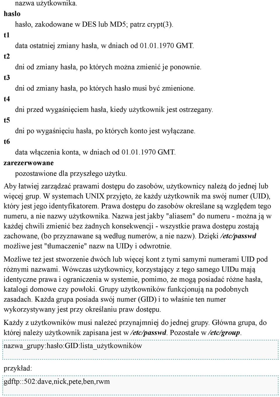 t6 data włączenia konta, w dniach od 01.01.1970 GMT. zarezerwowane pozostawione dla przyszłego użytku. Aby łatwiej zarządzać prawami dostępu do zasobów, użytkownicy należą do jednej lub więcej grup.