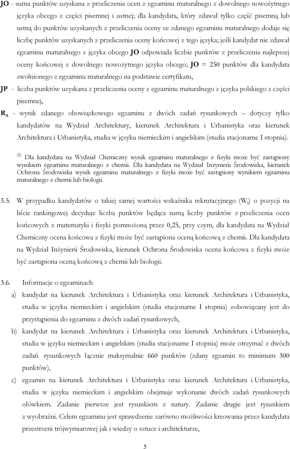 maturalnego z języka obcego JO odpowiada liczbie punktów z przeliczenia najlepszej oceny końcowej z dowolnego nowoŝytnego języka obcego; JO = 250 punktów dla kandydata zwolnionego z egzaminu