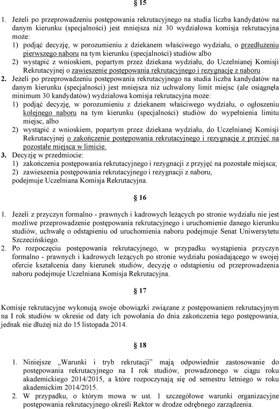 Komisji Rekrutacyjnej o zawieszenie postępowania rekrutacyjnego i rezygnację z naboru. 2.