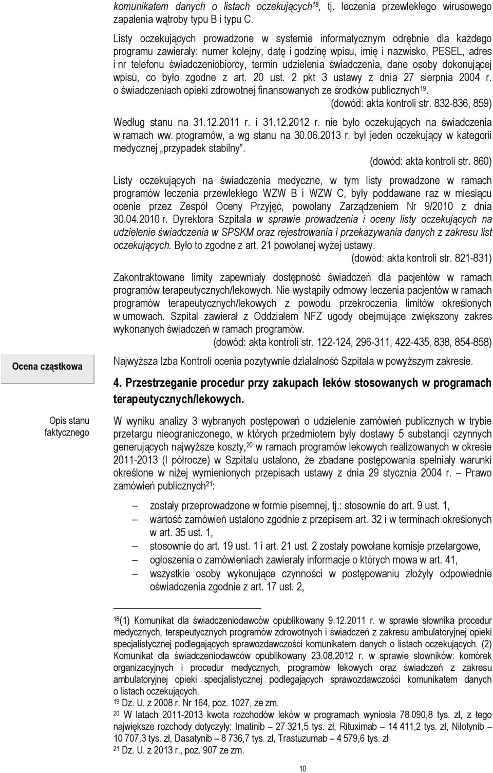 termin udzielenia świadczenia, dane osoby dokonującej wpisu, co było zgodne z art. 20 ust. 2 pkt 3 ustawy z dnia 27 sierpnia 2004 r.