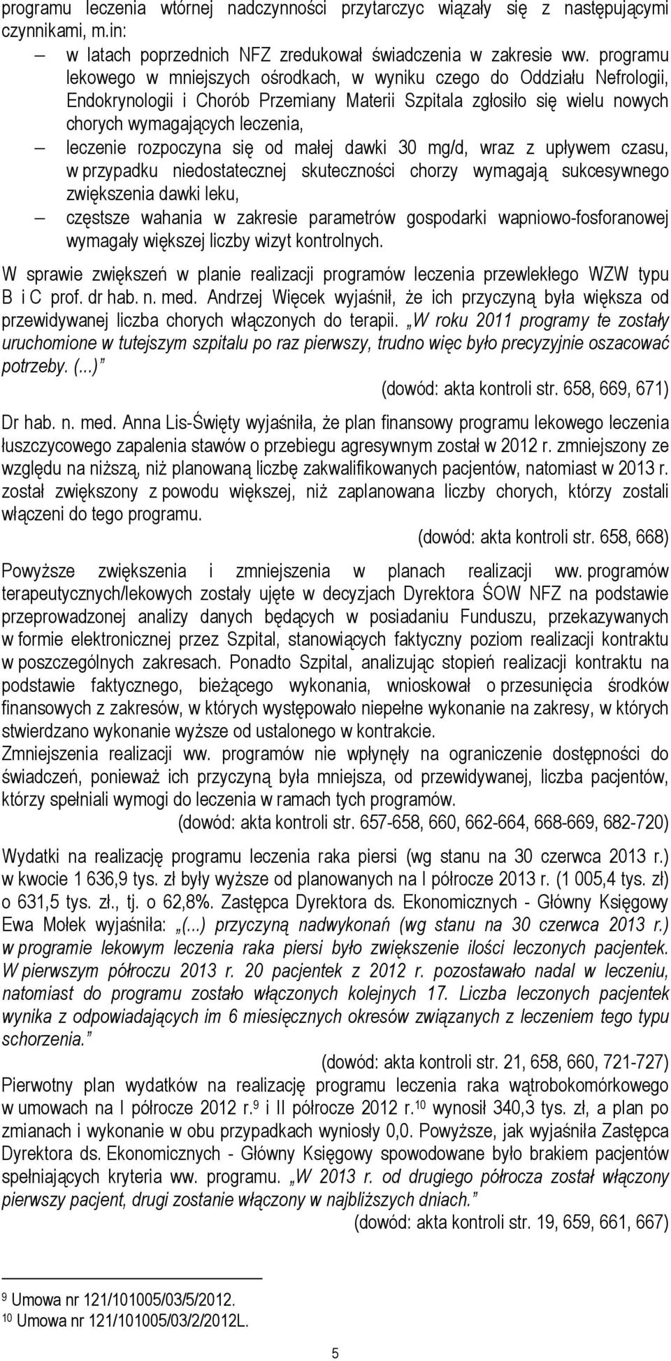 rozpoczyna się od małej dawki 30 mg/d, wraz z upływem czasu, w przypadku niedostatecznej skuteczności chorzy wymagają sukcesywnego zwiększenia dawki leku, częstsze wahania w zakresie parametrów