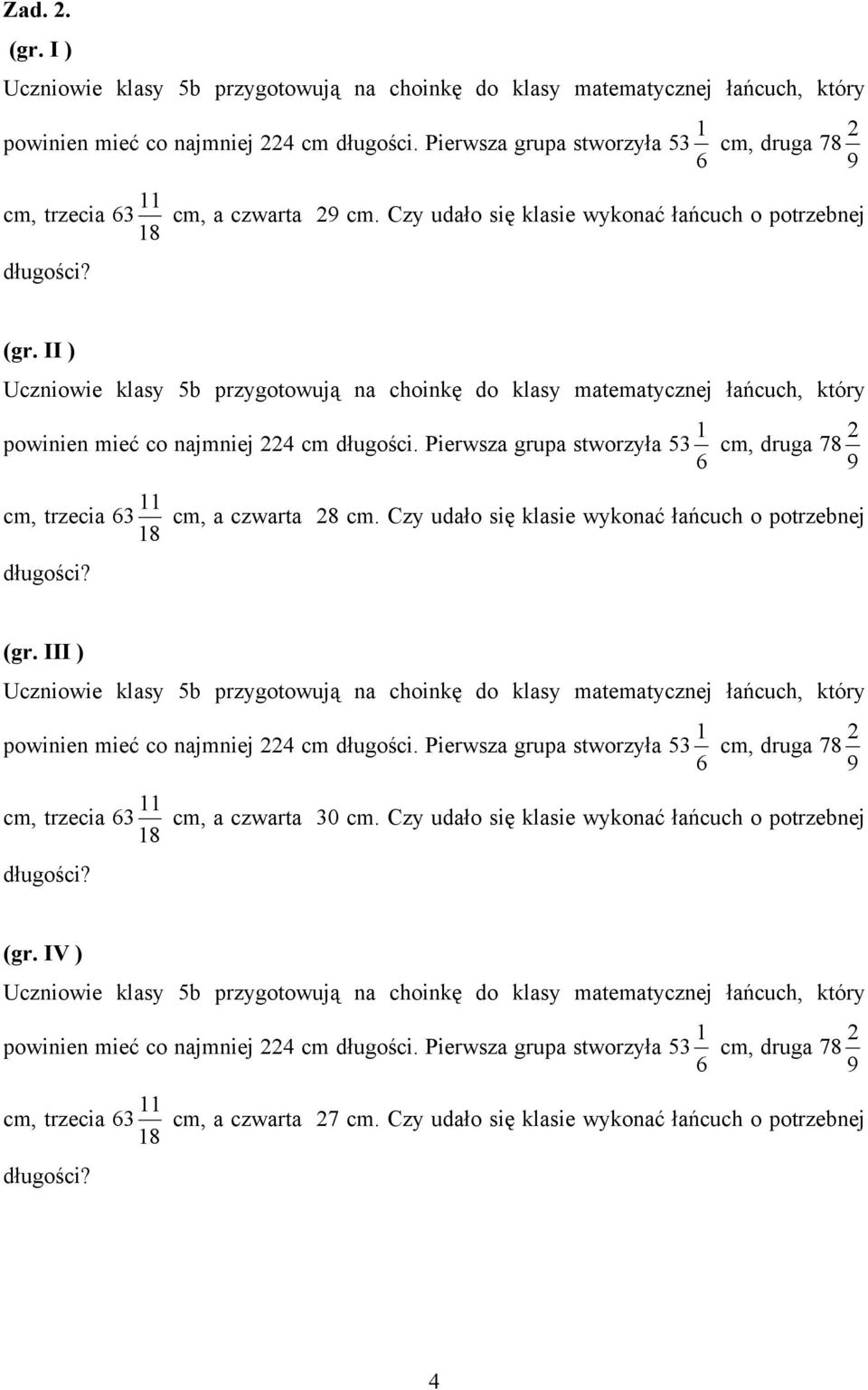 Czy udało się klasie wykonać łańcuch o potrzebnej 8 (gr. III ) powinien mieć co najmniej 4 cm długości. Pierwsza grupa stworzyła 53 6 cm, druga 78 9 cm, trzecia 63 cm, a czwarta 30 cm.