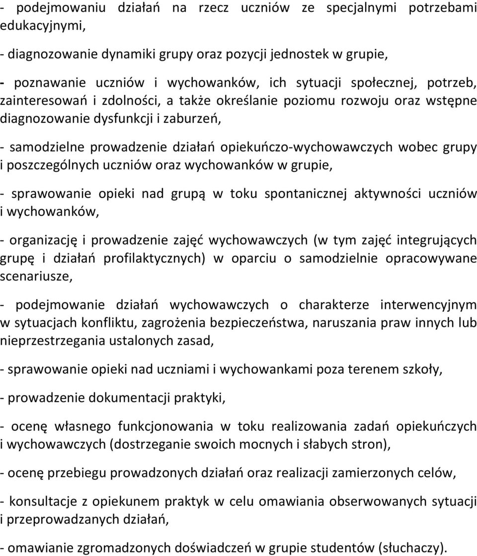 grupy i poszczególnych uczniów oraz wychowanków w grupie, - sprawowanie opieki nad grupą w toku spontanicznej aktywności uczniów i wychowanków, - organizację i prowadzenie zajęć wychowawczych (w tym