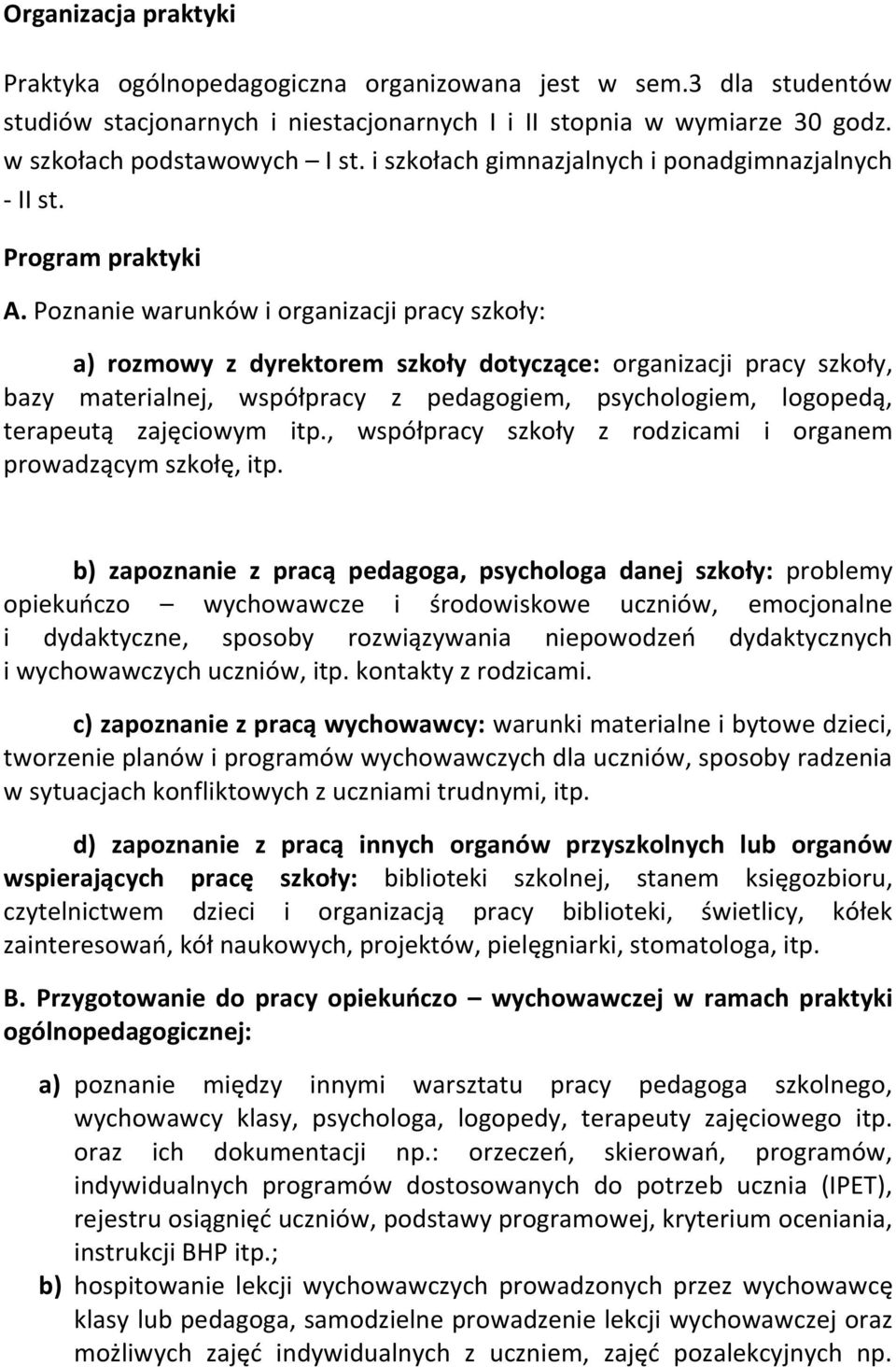 Poznanie warunków i organizacji pracy szkoły: a) rozmowy z dyrektorem szkoły dotyczące: organizacji pracy szkoły, bazy materialnej, współpracy z pedagogiem, psychologiem, logopedą, terapeutą