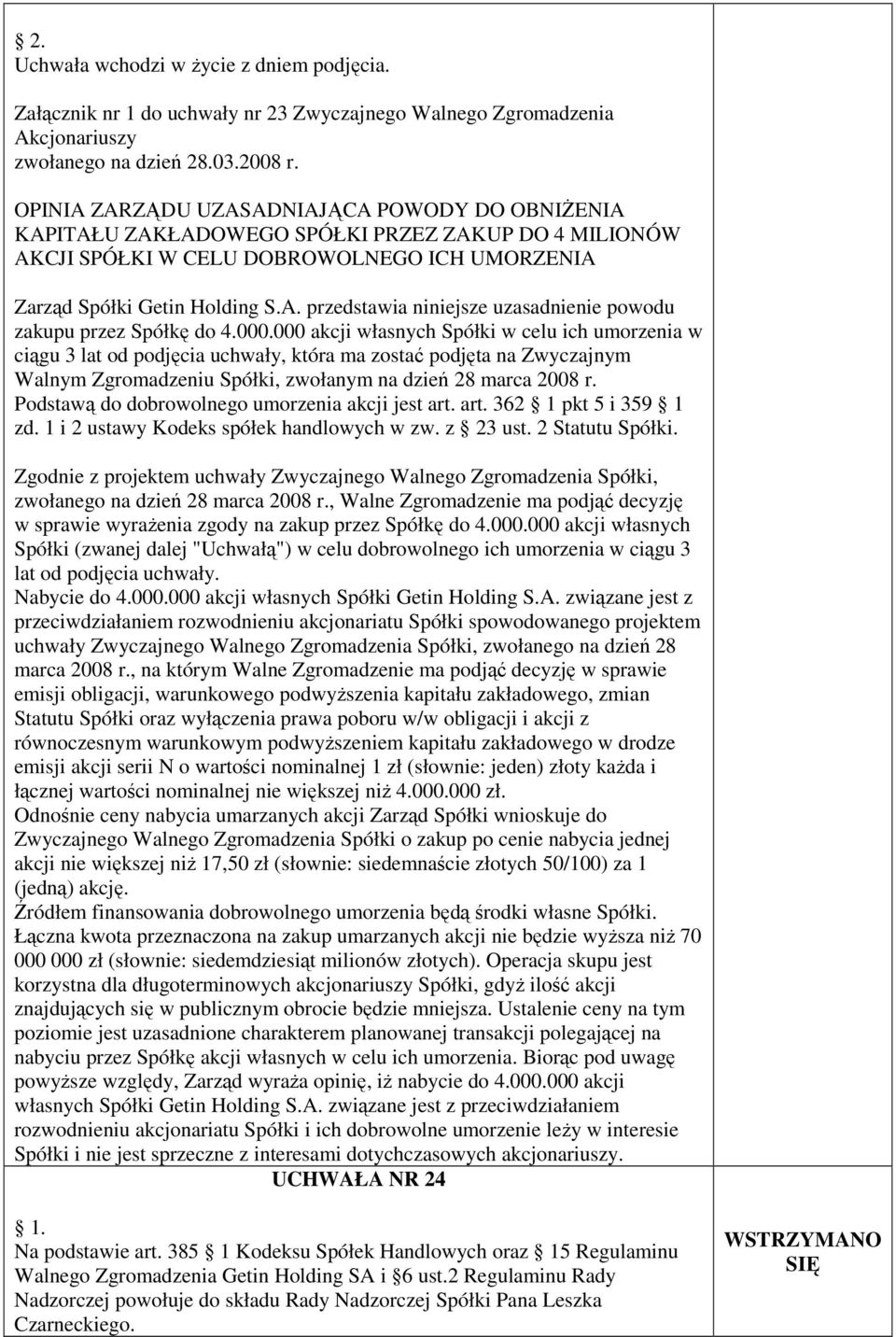 000.000 akcji własnych Spółki w celu ich umorzenia w ciągu 3 lat od podjęcia uchwały, która ma zostać podjęta na Zwyczajnym Walnym Zgromadzeniu Spółki, zwołanym na dzień 28 marca 2008 r.