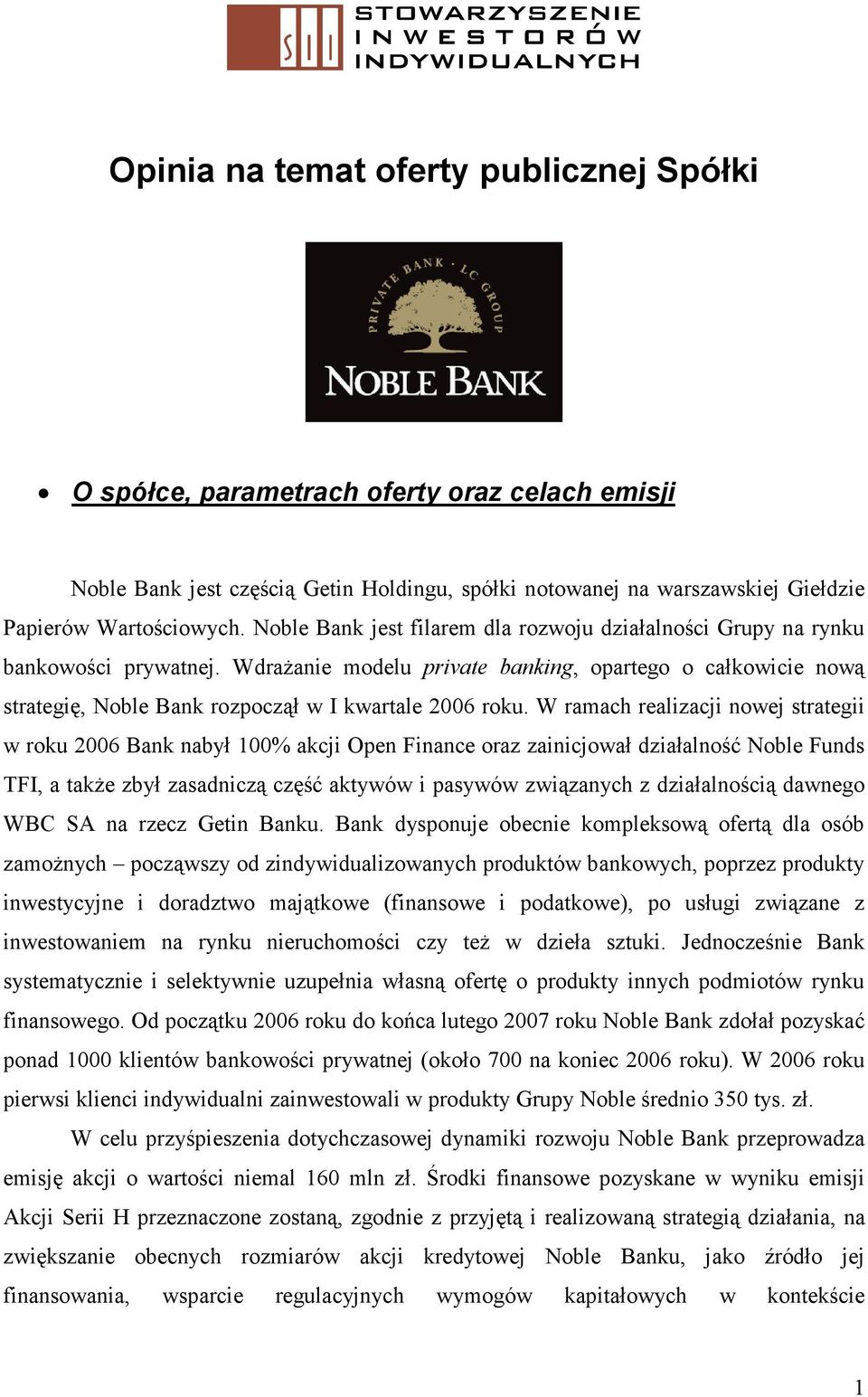 Wdrażanie modelu private banking, opartego o całkowicie nową strategię, Noble Bank rozpoczął w I kwartale 2006 roku.