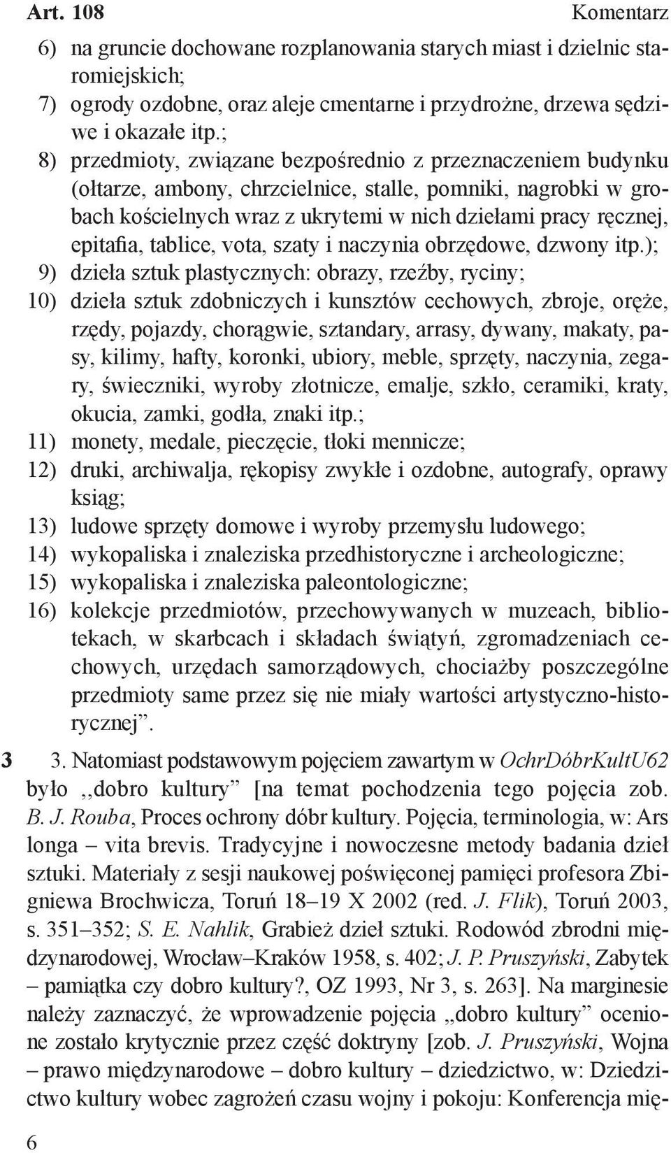 epitafia, tablice, vota, szaty i naczynia obrzędowe, dzwony itp.