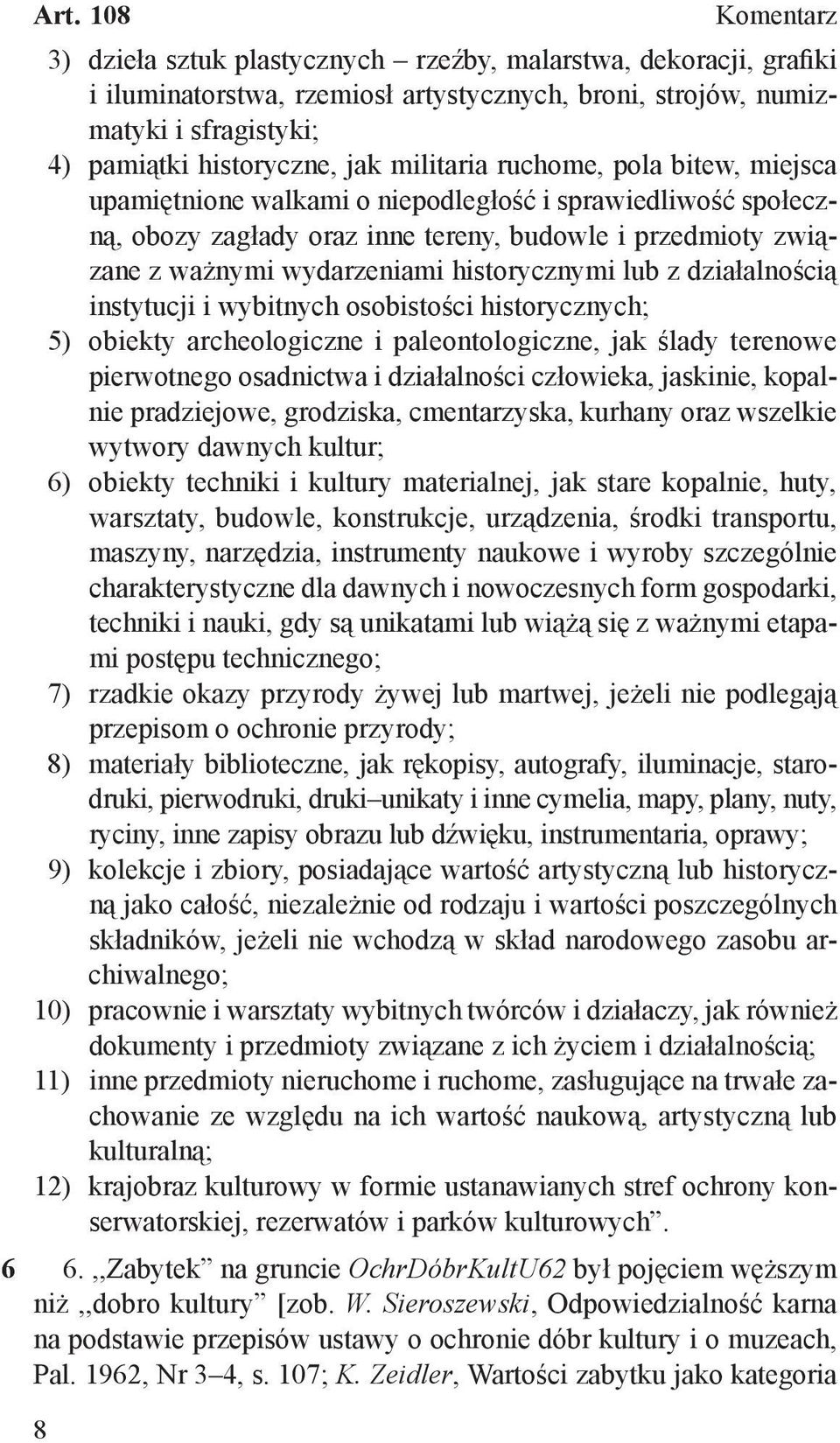 historycznymi lub z działalnością instytucji i wybitnych osobistości historycznych; 5) obiekty archeologiczne i paleontologiczne, jak ślady terenowe pierwotnego osadnictwa i działalności człowieka,