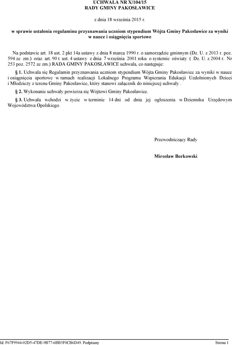 o samorządzie gminnym (Dz. U. z 2013 r. poz. 594 ze zm.) oraz art. 90 t ust. 4 ustawy z dnia 7 września 2001 roku o systemie oświaty ( Dz. U. z 2004 r. Nr 253 poz. 2572 ze zm.