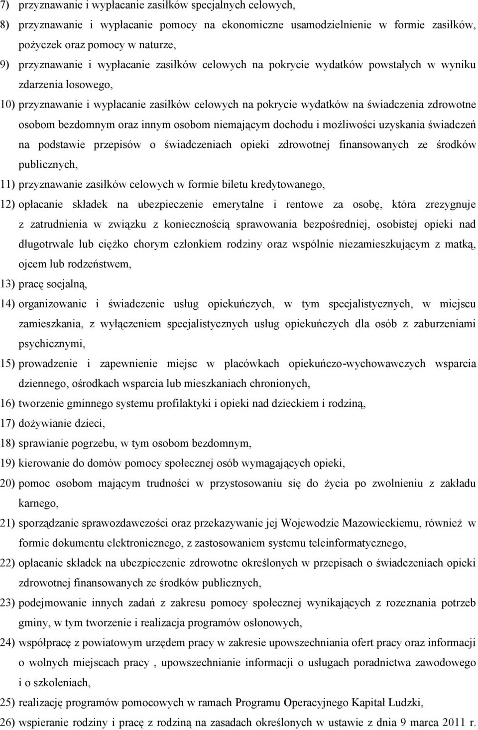 bezdomnym oraz innym osobom niemającym dochodu i możliwości uzyskania świadczeń na podstawie przepisów o świadczeniach opieki zdrowotnej finansowanych ze środków publicznych, 11) przyznawanie