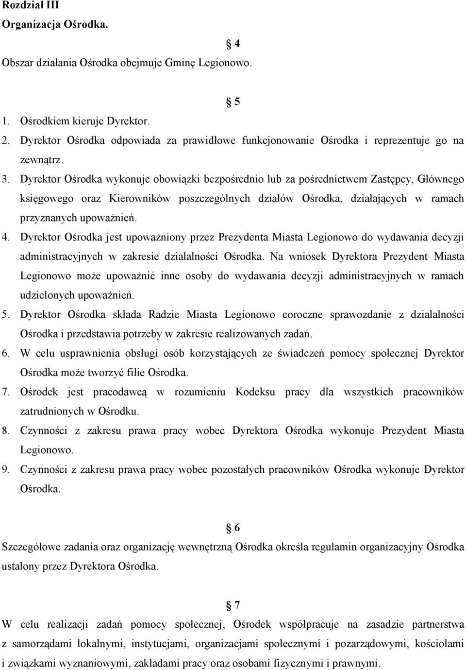 Dyrektor Ośrodka wykonuje obowiązki bezpośrednio lub za pośrednictwem Zastępcy, Głównego księgowego oraz Kierowników poszczególnych działów Ośrodka, działających w ramach przyznanych upoważnień. 4.