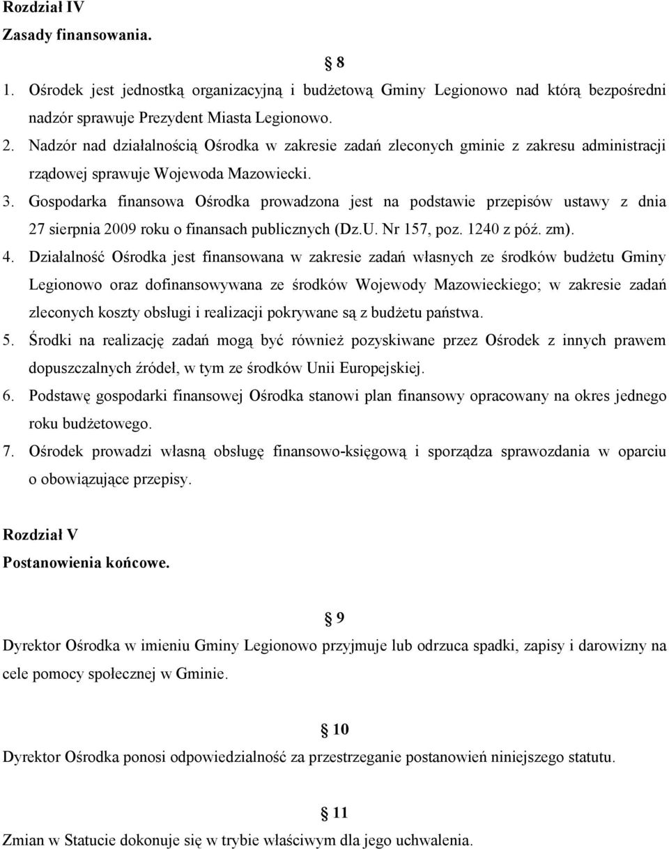 Gospodarka finansowa Ośrodka prowadzona jest na podstawie przepisów ustawy z dnia 27 sierpnia 2009 roku o finansach publicznych (Dz.U. Nr 157, poz. 1240 z póź. zm). 4.