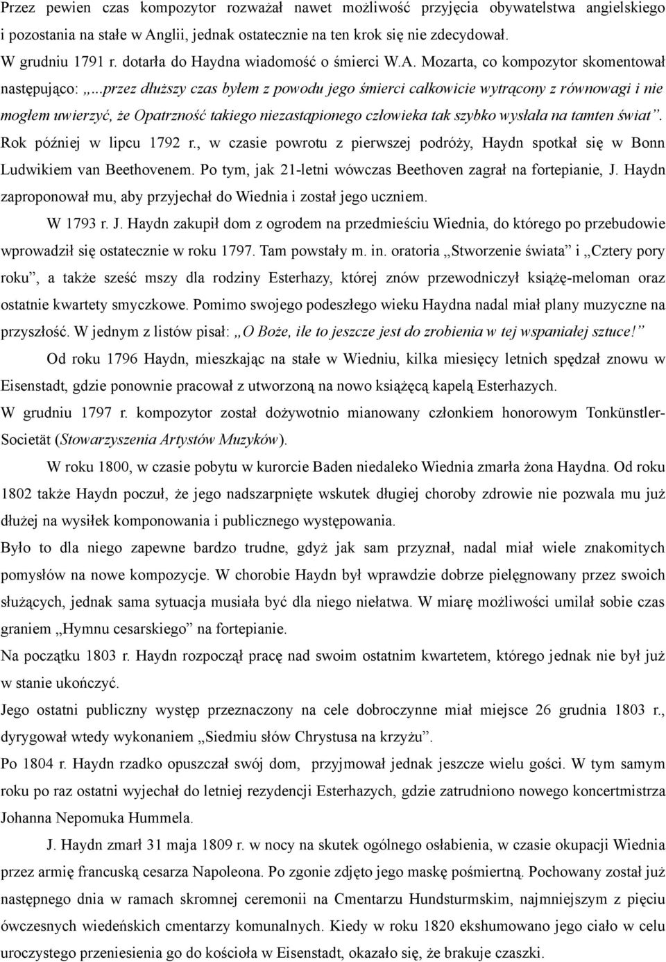 ..przez dłuższy czas byłem z powodu jego śmierci całkowicie wytrącony z równowagi i nie mogłem uwierzyć, że Opatrzność takiego niezastąpionego człowieka tak szybko wysłała na tamten świat.