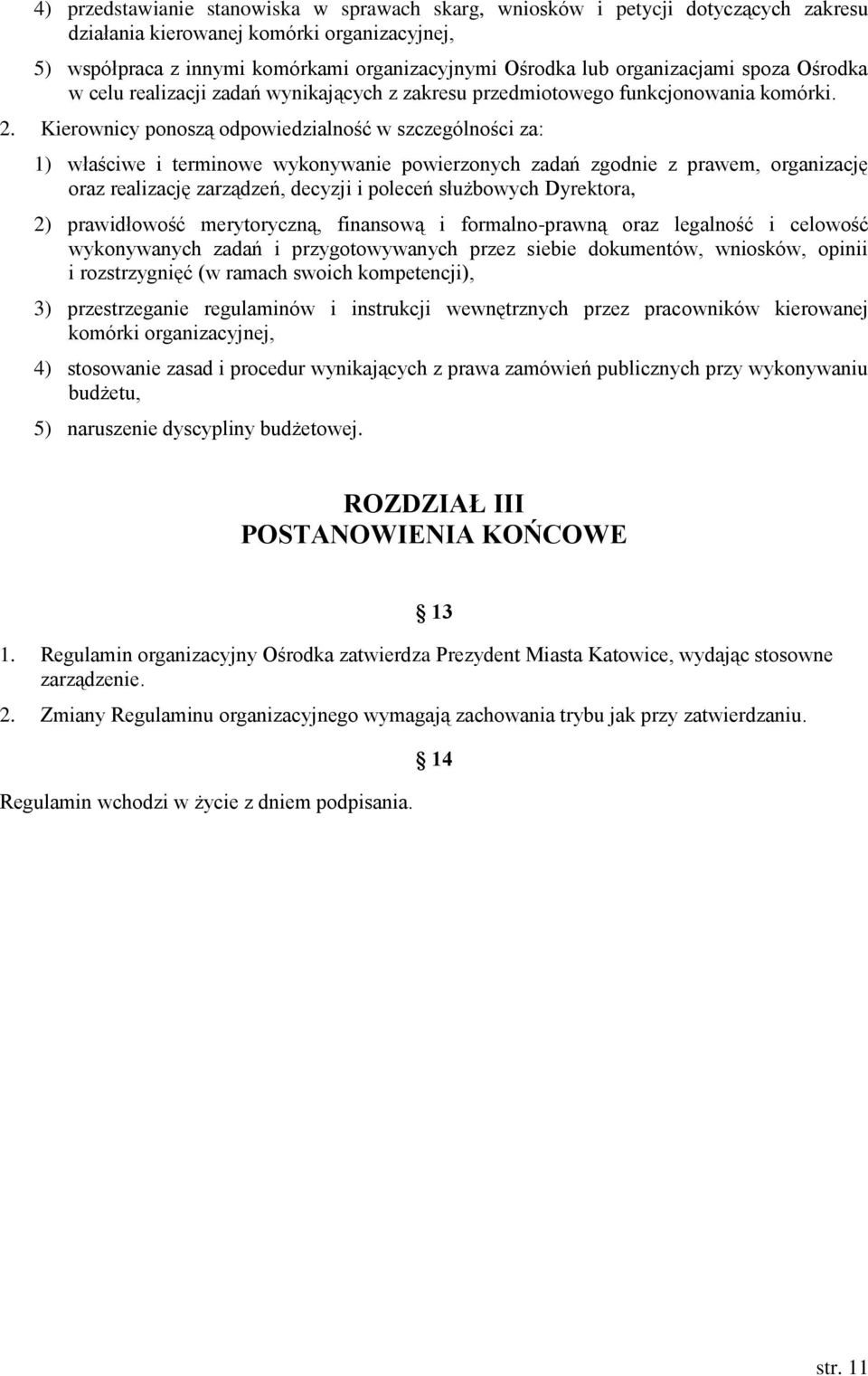 Kierownicy ponoszą odpowiedzialność w szczególności za: 1) właściwe i terminowe wykonywanie powierzonych zadań zgodnie z prawem, organizację oraz realizację zarządzeń, decyzji i poleceń służbowych