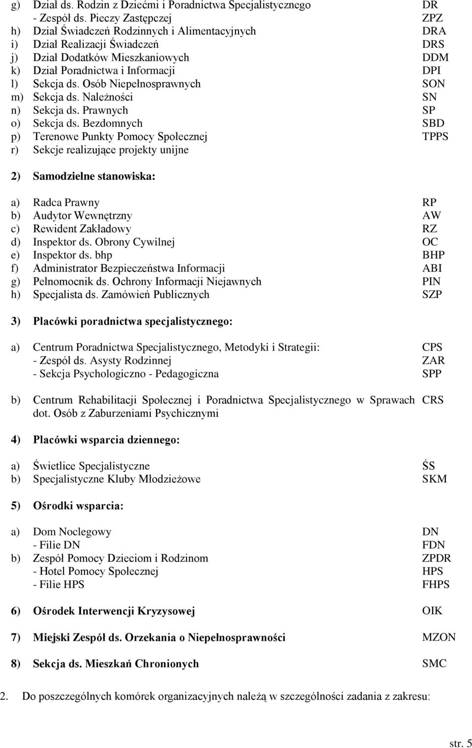 Osób Niepełnosprawnych SON m) Sekcja ds. Należności SN n) Sekcja ds. Prawnych SP o) Sekcja ds.