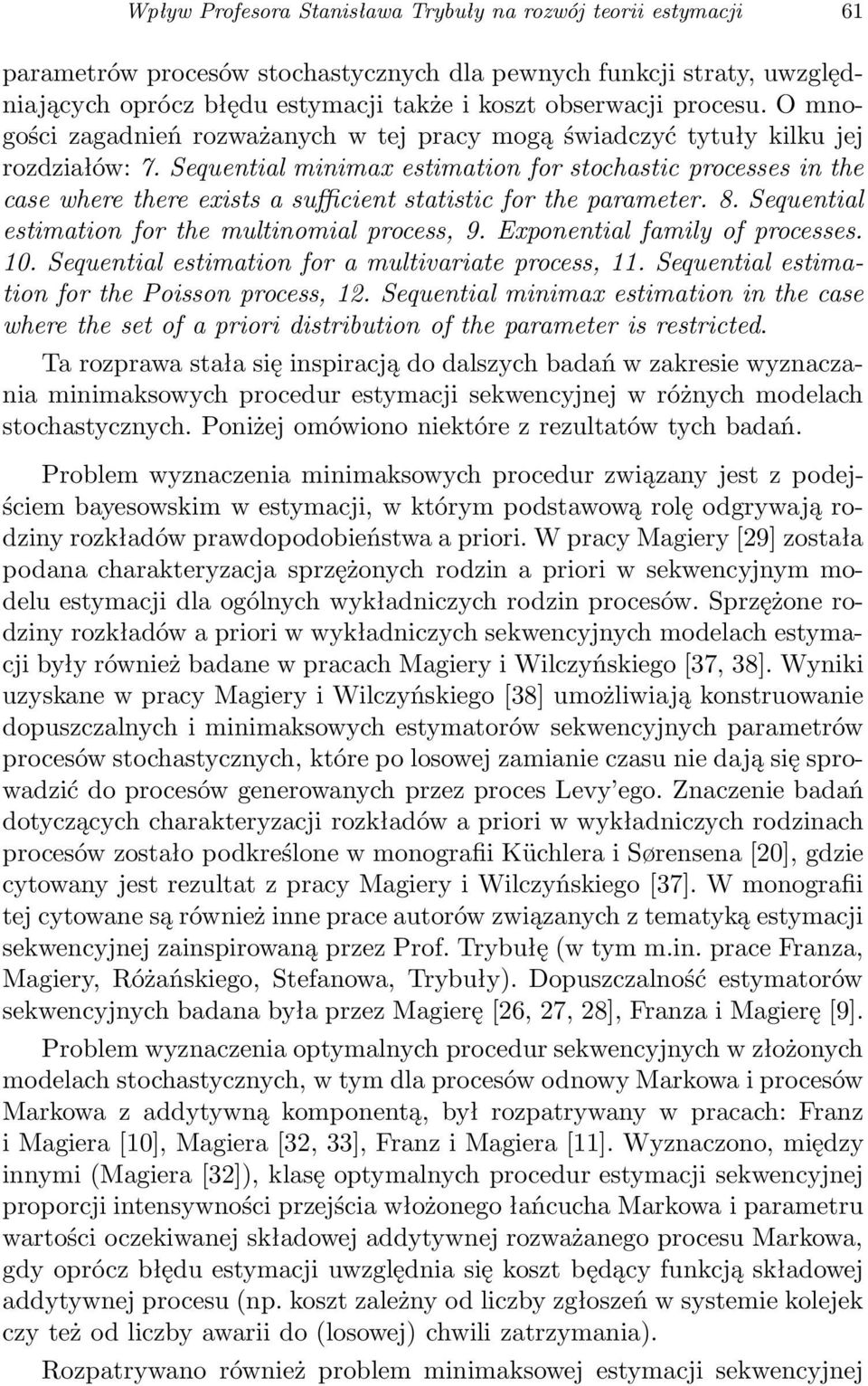 Sequential minimax estimation for stochastic processes in the case where there exists a sufficient statistic for the parameter. 8. Sequential estimation for the multinomial process, 9.