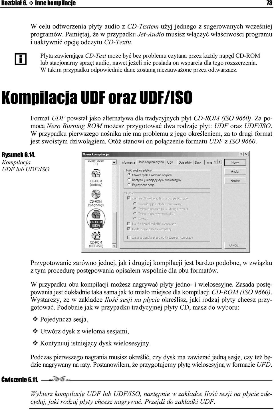 Płyta zawierająca CD-Text może być bez problemu czytana przez każdy napęd CD-ROżM lub stacjonarny sprzęt audio, nawet jeżeli nie posiżada on wsparcia dla tego rozszerzenia.