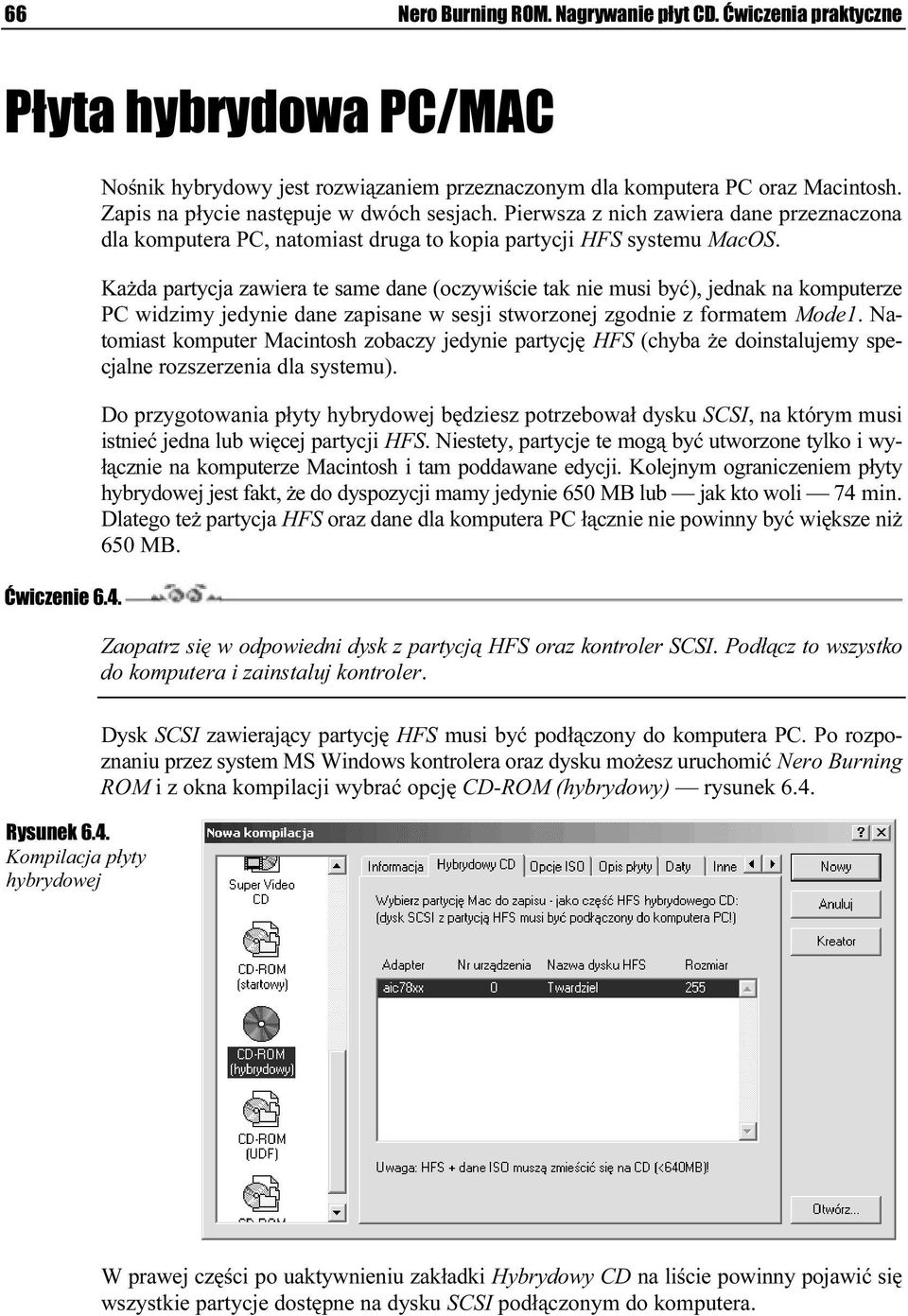 Każda partycja zawiera te same dane (oczywiście tak nie musi być), jednak na komputerze PC widzimy jedynie dane zapisane w sesji stworzonej zgodnie z formatem Mode1.