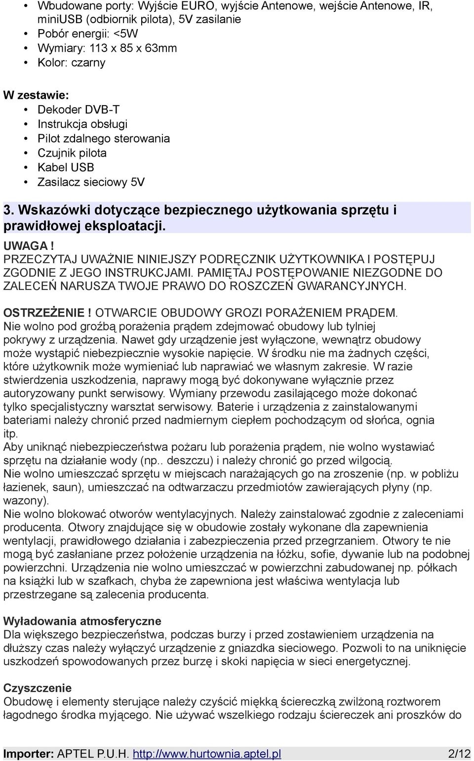 PRZECZYTAJ UWAŻNIE NINIEJSZY PODRĘCZNIK UŻYTKOWNIKA I POSTĘPUJ ZGODNIE Z JEGO INSTRUKCJAMI. PAMIĘTAJ POSTĘPOWANIE NIEZGODNE DO ZALECEŃ NARUSZA TWOJE PRAWO DO ROSZCZEŃ GWARANCYJNYCH. OSTRZEŻENIE!