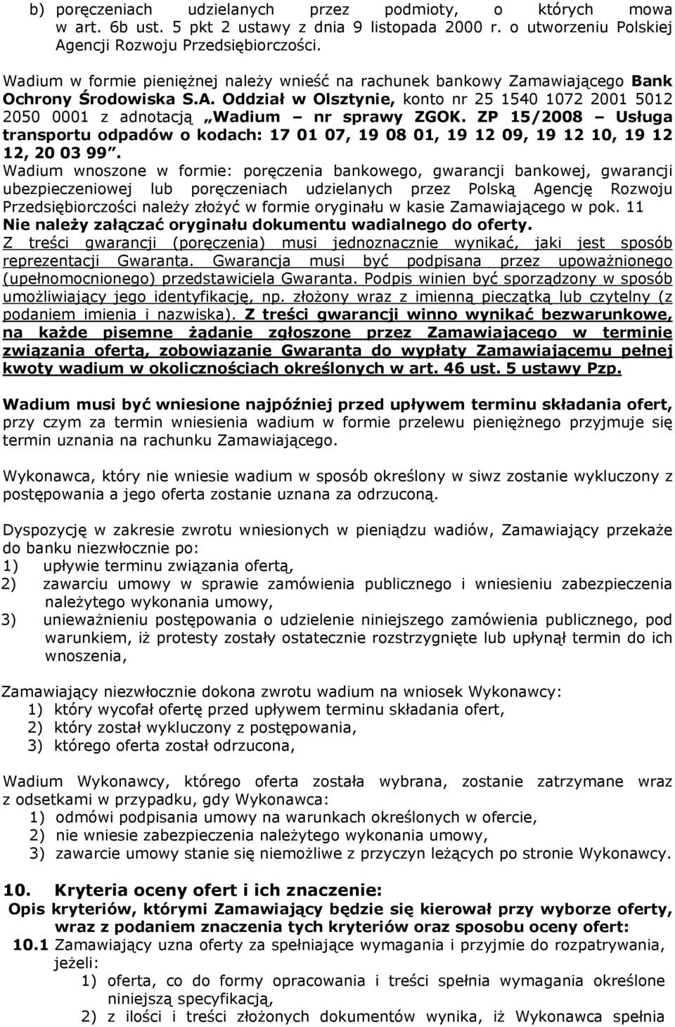 Oddział w Olsztynie, konto nr 25 1540 1072 2001 5012 2050 0001 z adnotacją Wadium nr sprawy ZGOK.