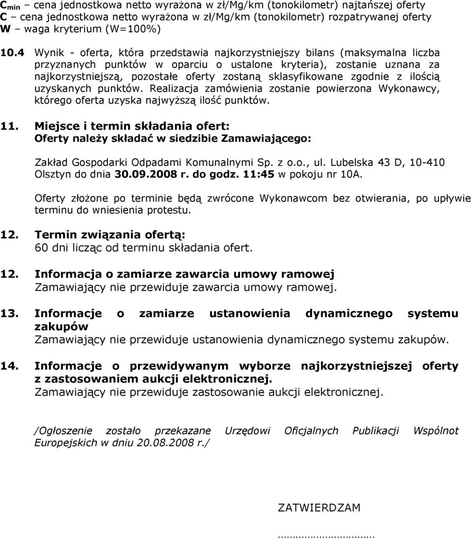sklasyfikowane zgodnie z ilością uzyskanych punktów. Realizacja zamówienia zostanie powierzona Wykonawcy, którego oferta uzyska najwyższą ilość punktów. 11.