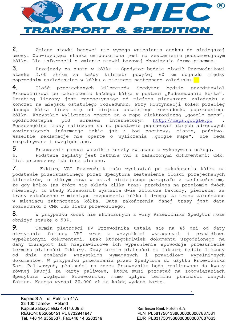 następnego załadunku 4 Ilość przejechanych kilometrów Spedytor będzie przedstawiał Przewoźnikowi po zakończeniu każdego kółka w postaci Podsumowania kółka Przebieg liczony jest rozpoczynając od
