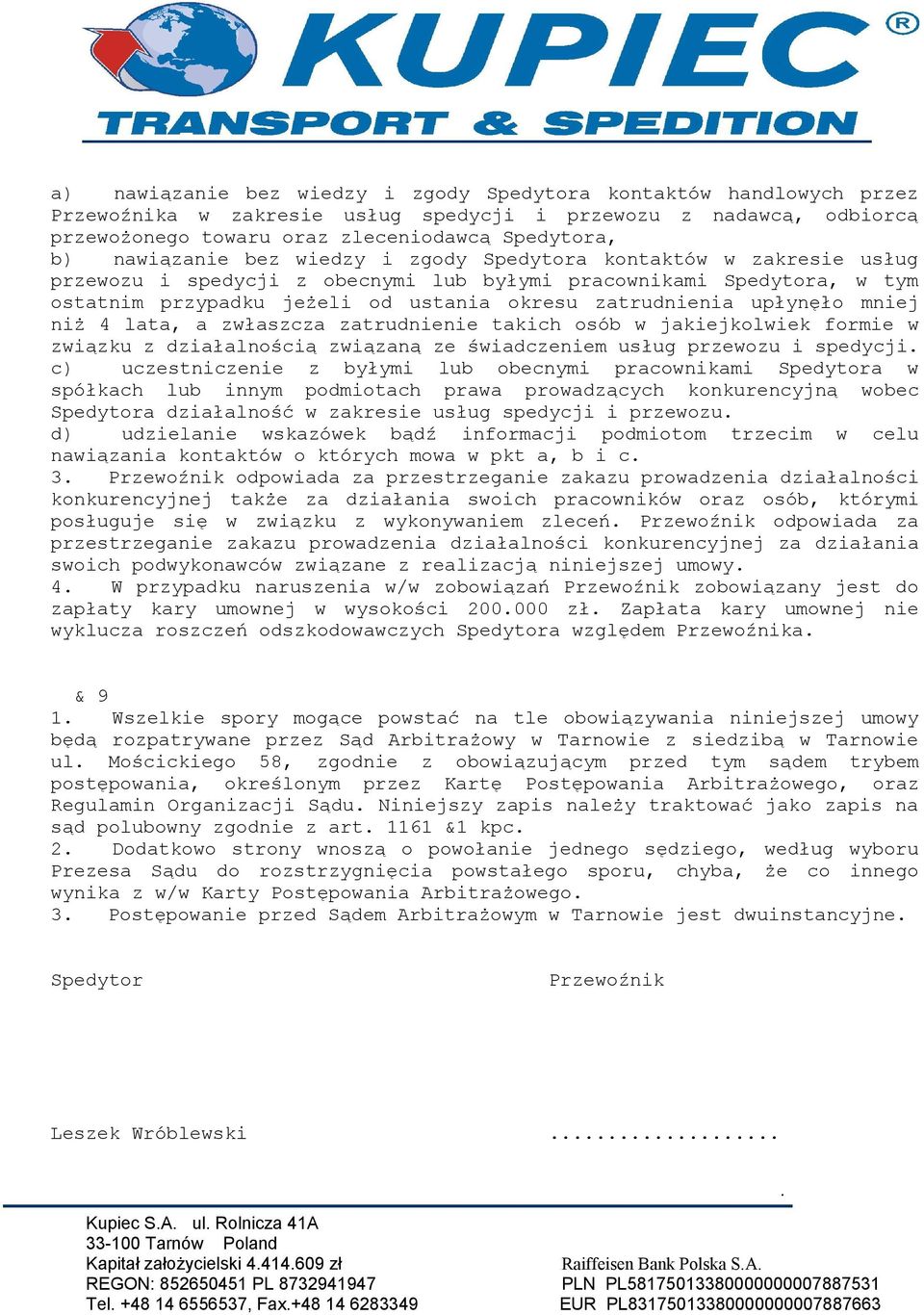 upłynęło mniej niż 4 lata, a zwłaszcza zatrudnienie takich osób w jakiejkolwiek formie w związku z działalnością związaną ze świadczeniem usług przewozu i spedycji c) uczestniczenie z byłymi lub