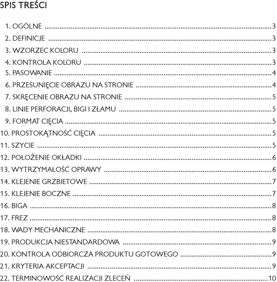 POŁOŻENIE OKŁADKI...6 13. WYTRZYMAŁOŚĆ OPRAWY...6 14. KLEJENIE GRZBIETOWE...7 15. KLEJENIE BOCZNE...7 16. BIGA...8 17. FREZ...8 18.