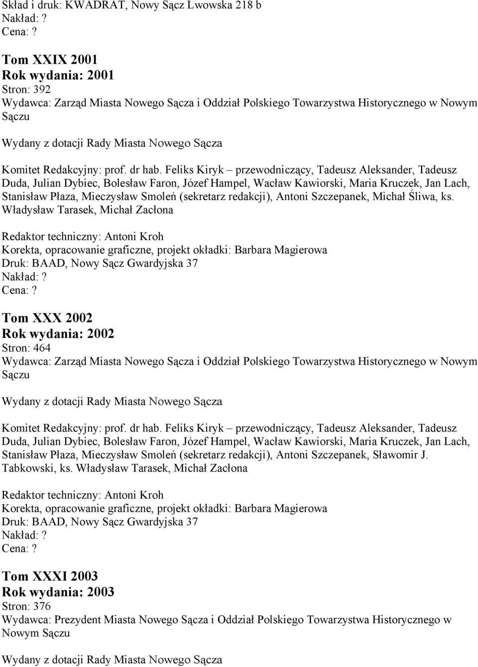 Władysław Tarasek, Michał Zacłona Redaktor techniczny: Antoni Kroh Korekta, opracowanie graficzne, projekt okładki: Barbara Magierowa Druk: BAAD, Nowy Sącz Gwardyjska 37 Tom XXX 2002 Rok wydania: