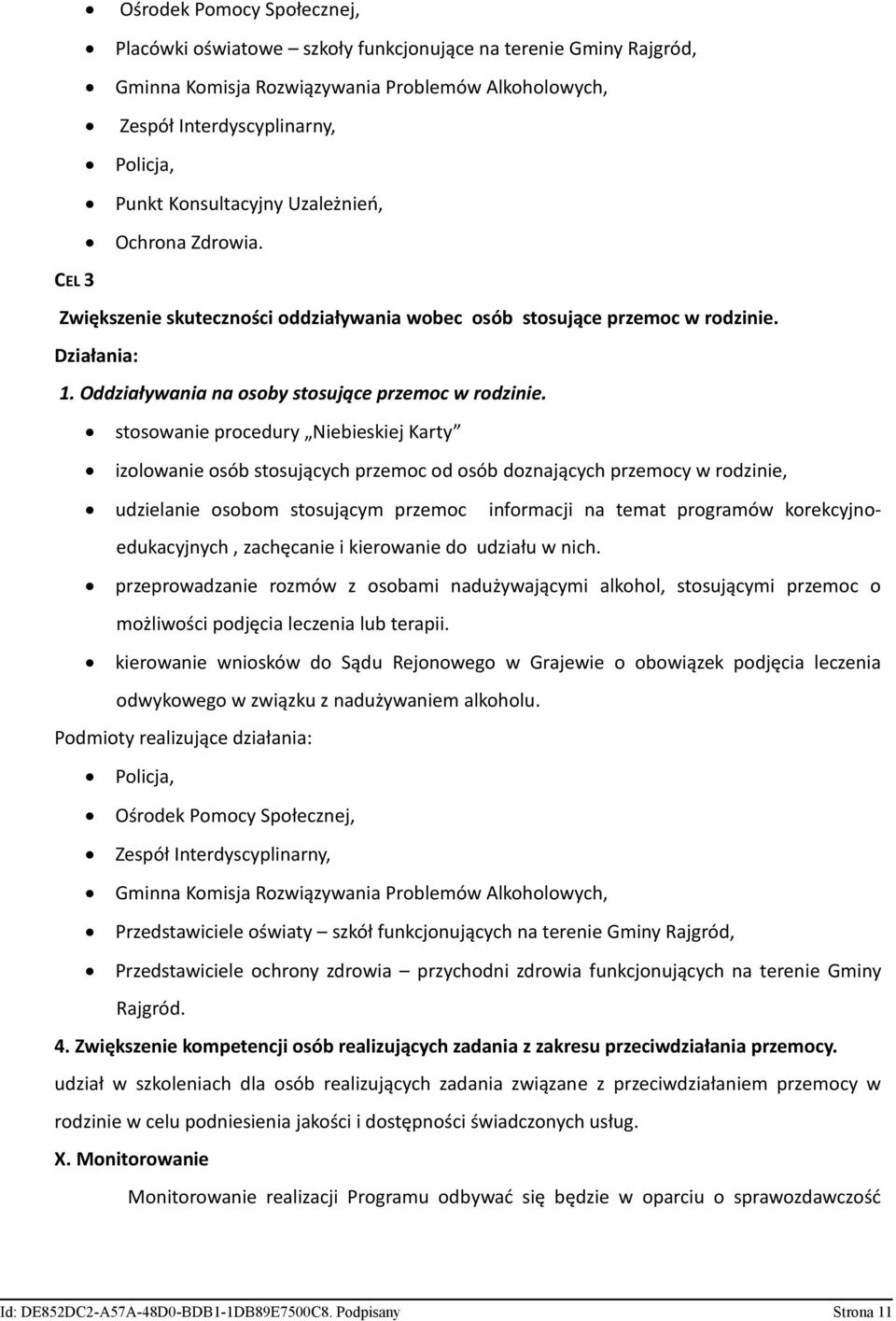 stosowanie procedury Niebieskiej Karty izolowanie osób stosujących przemoc od osób doznających przemocy w rodzinie, udzielanie osobom stosującym przemoc informacji na temat programów