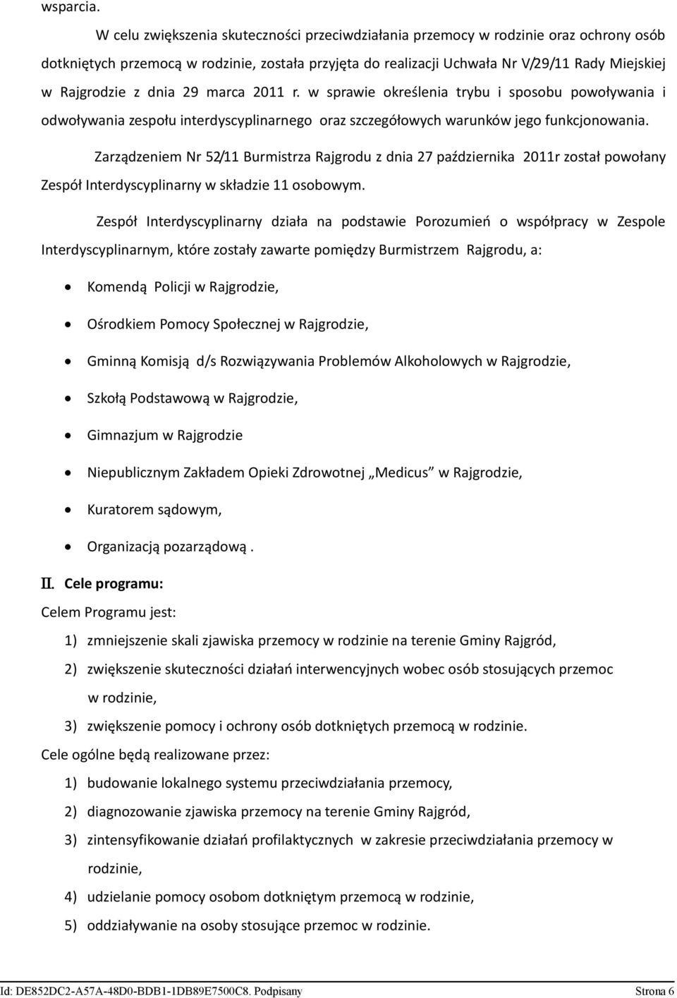 dnia 29 marca 2011 r. w sprawie określenia trybu i sposobu powoływania i odwoływania zespołu interdyscyplinarnego oraz szczegółowych warunków jego funkcjonowania.