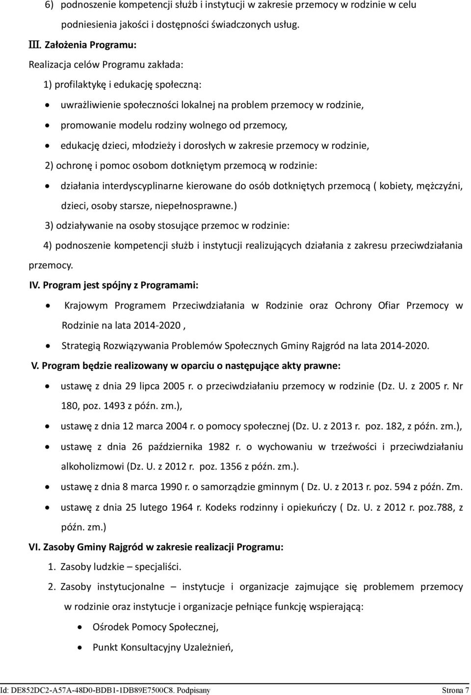 przemocy, edukację dzieci, młodzieży i dorosłych w zakresie przemocy w rodzinie, 2) ochronę i pomoc osobom dotkniętym przemocą w rodzinie: działania interdyscyplinarne kierowane do osób dotkniętych