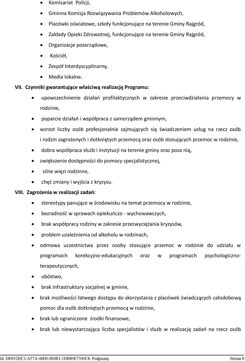 Czynniki gwarantujące właściwą realizację Programu: upowszechnienie działań profilaktycznych w zakresie przeciwdziałania przemocy w rodzinie, poparcie działań i współpraca z samorządem gminnym,