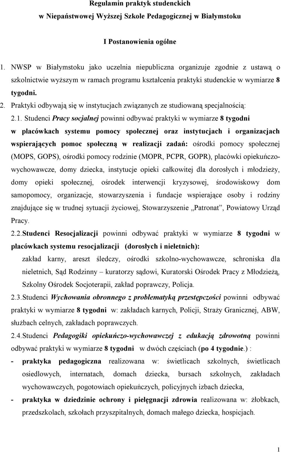 Praktyki odbywają się w instytucjach związanych ze studiowaną specjalnością: 2.1.