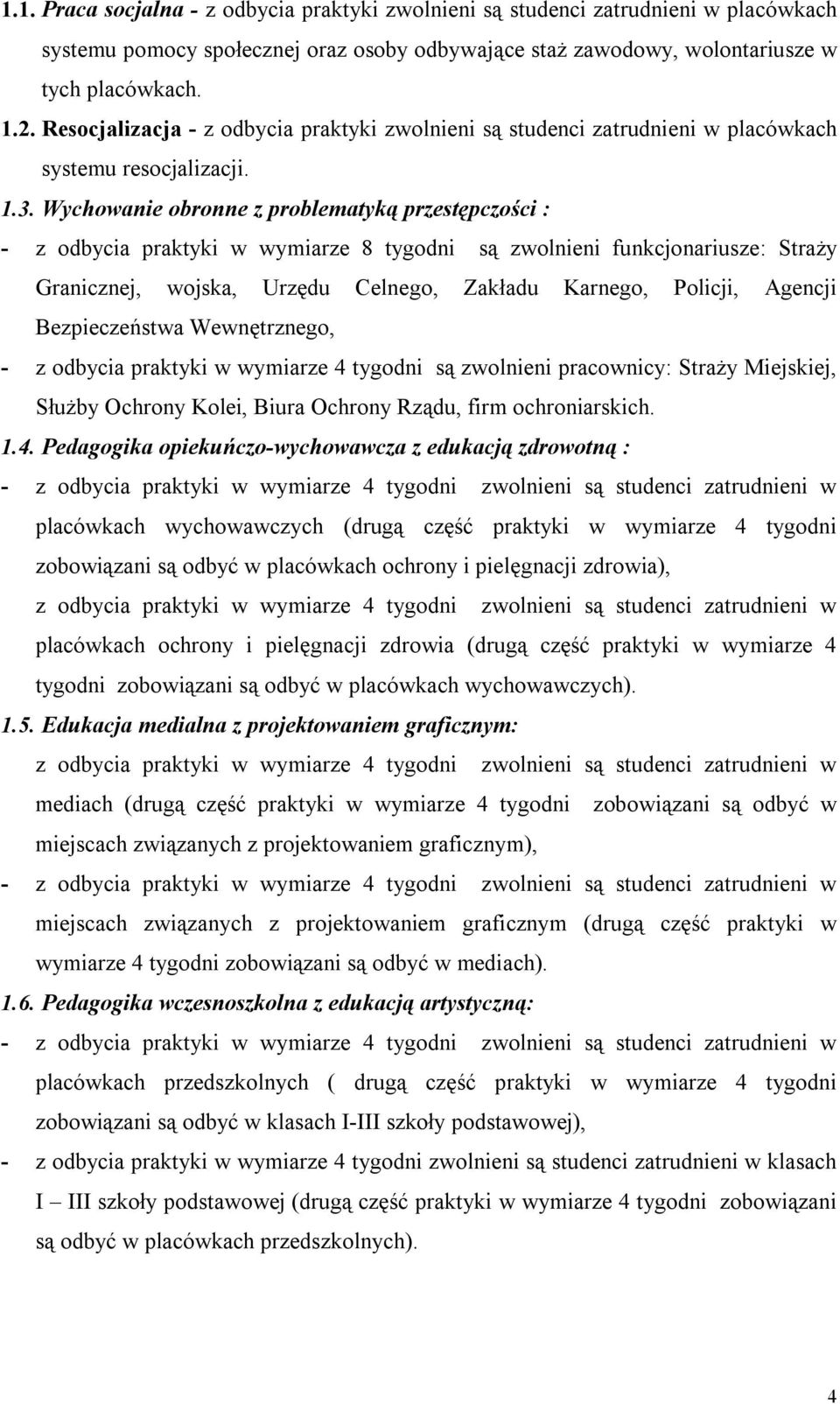 Wychowanie obronne z problematyką przestępczości : - z odbycia praktyki w wymiarze 8 tygodni są zwolnieni funkcjonariusze: Straży Granicznej, wojska, Urzędu Celnego, Zakładu Karnego, Policji, Agencji