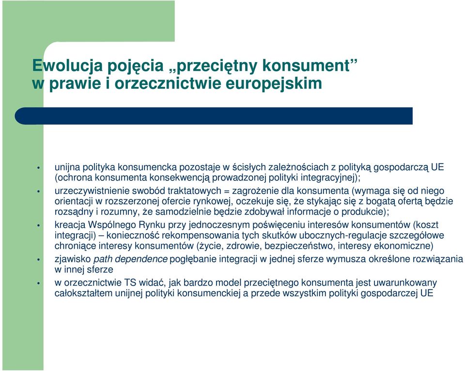 bogatą ofertą będzie rozsądny i rozumny, Ŝe samodzielnie będzie zdobywał informacje o produkcie); kreacja Wspólnego Rynku przy jednoczesnym poświęceniu interesów konsumentów (koszt integracji)
