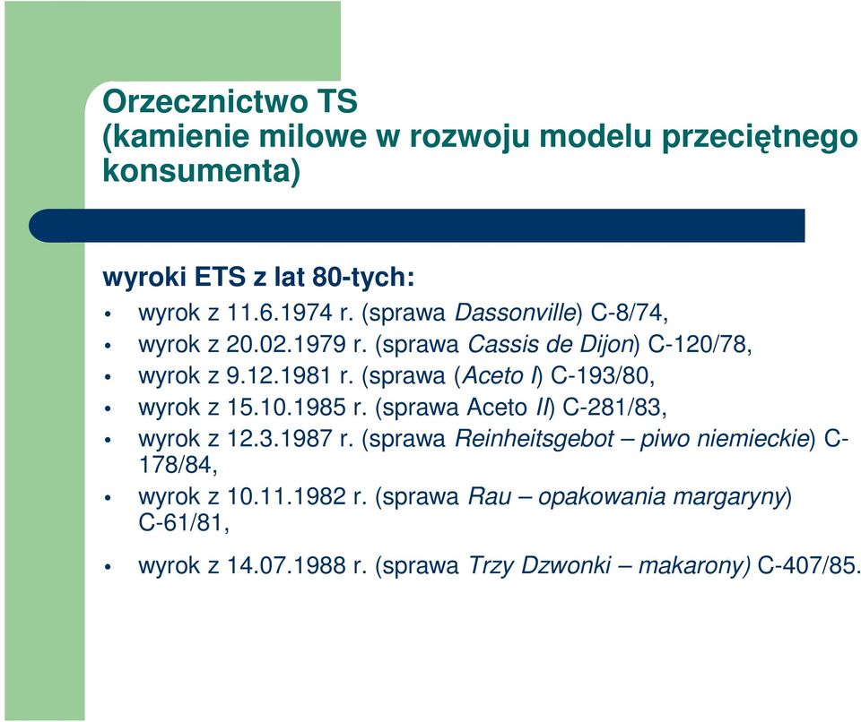(sprawa (Aceto I) C-193/80, wyrok z 15.10.1985 r. (sprawa Aceto II) C-281/83, wyrok z 12.3.1987 r.