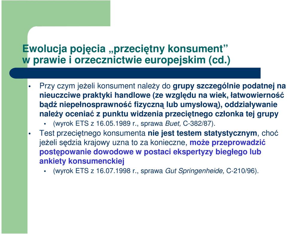 lub umysłową), oddziaływanie naleŝy oceniać z punktu widzenia przeciętnego członka tej grupy (wyrok ETS z 16.05.1989 r., sprawa Buet, C-382/87).