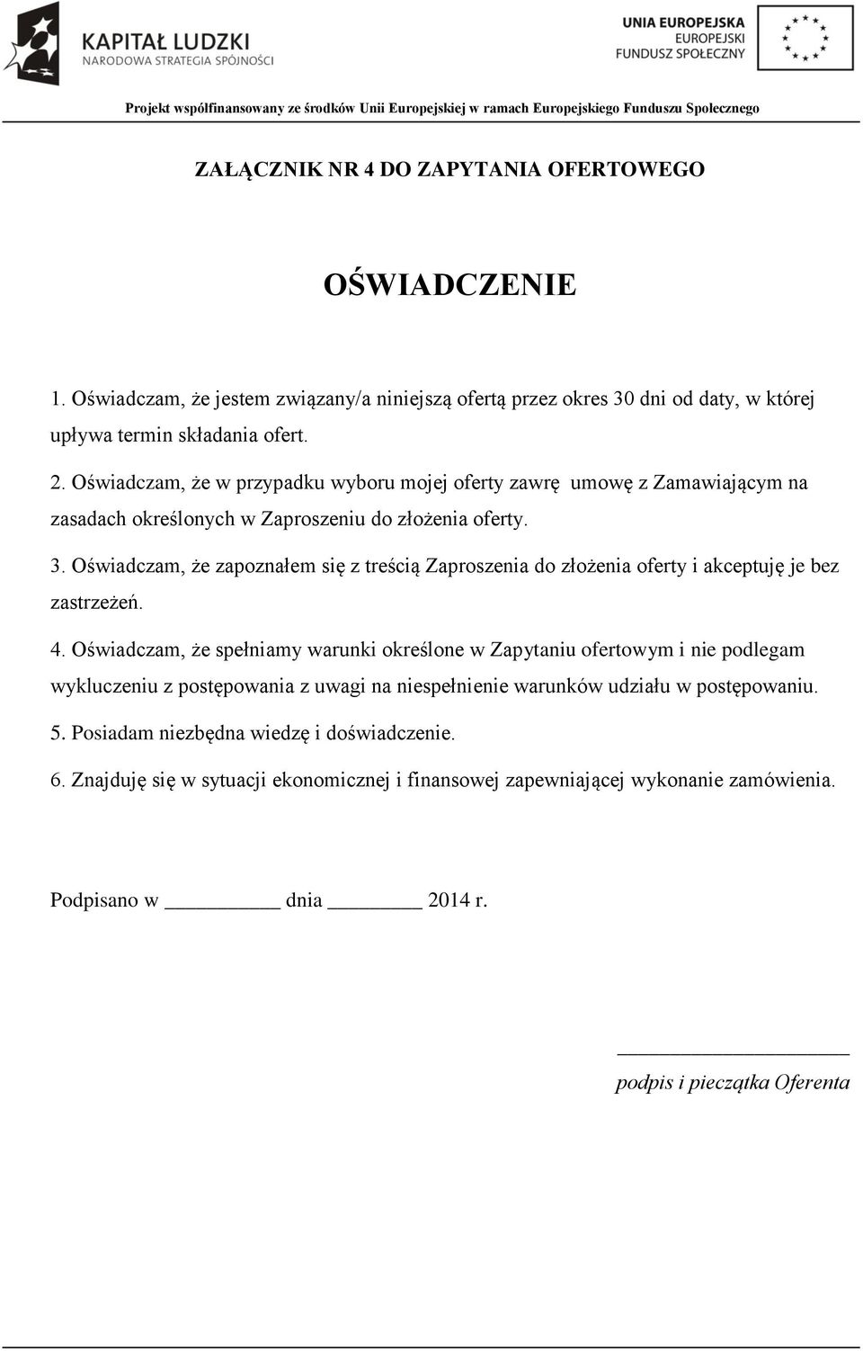 Oświadczam, że zapoznałem się z treścią Zaproszenia do złożenia oferty i akceptuję je bez zastrzeżeń. 4.