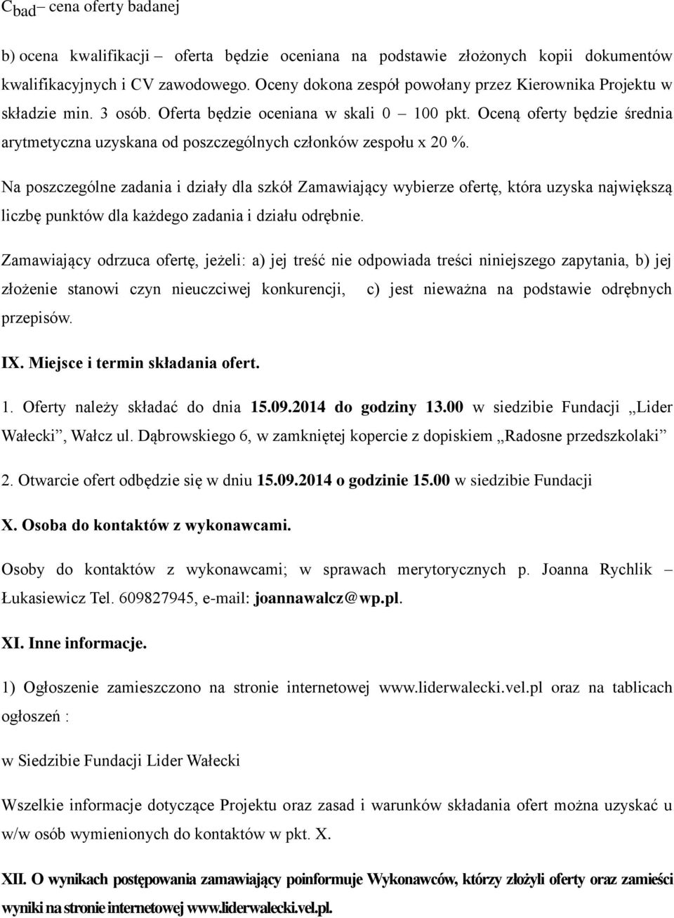 Oceną oferty będzie średnia arytmetyczna uzyskana od poszczególnych członków zespołu x 20 %.